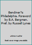 Unknown Binding Bendiner?s Philadelphia. Foreword by B.A. Bergman. Pref. by Russell Lynes Book