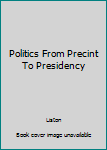 Hardcover Politics From Precint To Presidency Book