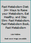 Paperback Fast Metabolism Diet: 24+ Ways to Raise your Metabolism, Eat Healthy, and Stay Slim: Fast Metabolism, Fast Metabolism Book, Fast Metabolism Book