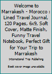 Paperback Welcome to Marrakesh - Morocco : Lined Travel Journal, 120 Pages, 6x9, Soft Cover, Matte Finish, Funny Travel Notebook, Perfect Gift for Your Trip to Marrakesh Book