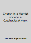 Hardcover Church in a Marxist society; a Czechoslovak view. Book