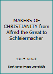 Hardcover MAKERS OF CHRISTIANITY from Alfred the Great to Schleiermacher Book