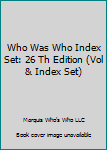 Hardcover Who Was Who Index Set: 26 Th Edition (Vol & Index Set) Book