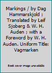 Markings / by Dag Hammarskjold ; Translated by Leif Sjoberg & W. H. Auden ; with a Foreword by W. H. Auden. Uniform Title: Vagmarken