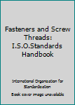 Paperback Fasteners and Screw Threads: I.S.O.Standards Handbook Book