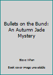 Paperback Bullets on the Bund: An Autumn Jade Mystery Book