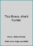 Unknown Binding Tico Bravo, shark hunter Book