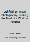 Hardcover Lichfield on Travel Photography: Making the Most of a World of Pictures Book