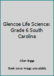 Hardcover Glencoe Life Science: Grade 6 South Carolina Book
