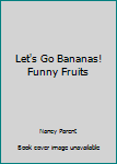 Board book Let's Go Bananas! Funny Fruits Book