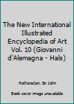 Hardcover The New International Illustrated Encyclopedia of Art Vol. 10 (Giovanni d'Alemagna - Hals) Book