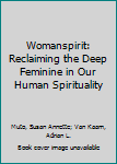 Paperback Womanspirit: Reclaiming the Deep Feminine in Our Human Spirituality Book