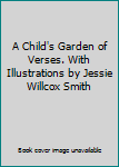 Hardcover A Child's Garden of Verses. With Illustrations by Jessie Willcox Smith Book