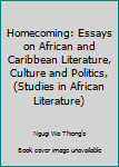 Hardcover Homecoming: Essays on African and Caribbean Literature, Culture and Politics, (Studies in African Literature) Book