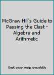 Unknown Binding McGraw Hill's Guide to Passing the Clast - Algebra and Arithmetic Book