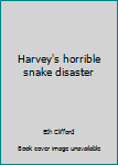 Unknown Binding Harvey's horrible snake disaster Book