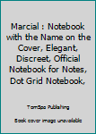 Marcial : Notebook with the Name on the Cover, Elegant, Discreet, Official Notebook for Notes, Dot Grid Notebook,