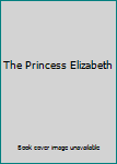 The Princess Elizabeth