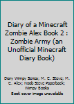 Paperback Diary of a Minecraft Zombie Alex Book 2 : Zombie Army (an Unofficial Minecraft Diary Book) Book