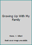 Hardcover Growing Up With My Family Book