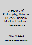 A History of Philosophy, Volume 1:Greek, Roman, Medieval, Volume 2:Renaissance,