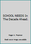 Unknown Binding SCHOOL NEEDS In The Decade Ahead. Book