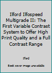 Pamphlet Ilford Ilfospeed Multigrade II: The First Variable Contrast System to Offer High Print Quality and a Full Contrast Range Book