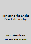 Unknown Binding Pioneering the Snake River fork country, Book
