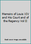 Hardcover Memoirs of Louis XIV and His Court and of the Regency Vol II Book