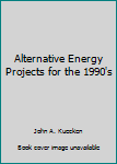 Paperback Alternative Energy Projects for the 1990's Book
