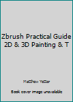 Unknown Binding Zbrush Practical Guide 2D & 3D Painting & T Book