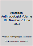 Paperback American Anthropologist Volume 105 Number 2 June 2003 Book