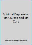 Hardcover Spiritual Depression Its Causes and Its Cure Book