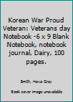 Korean War Proud Veteran: Veterans day Notebook 6 x 9 Blank Notebook, notebook journal, Dairy, 100 pages.