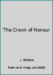 Paperback The Crown of Honour Book