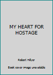 Hardcover MY HEART FOR HOSTAGE Book