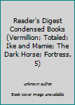 Unknown Binding Reader's Digest Condensed Books (Vermillion; Totaled; Ike and Mamie; The Dark Horse; Fortress, 5) Book