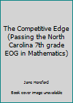 Paperback The Competitive Edge (Passing the North Carolina 7th grade EOG in Mathematics) Book
