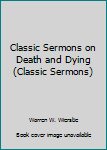 Hardcover Classic Sermons on Death and Dying (Classic Sermons) Book