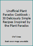 Paperback Unofficial Plant Paradox Cookbook : 30 Deliciously Simple Recipes Inspired by the Plant Paradox Book