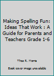 Spiral-bound Making Spelling Fun: Ideas That Work : A Guide for Parents and Teachers Grade 1-6 Book