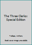 The Three Clerks: Special Edition