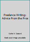 Hardcover Freelance Writing; Advice From the Pros Book