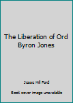 Hardcover The Liberation of Ord Byron Jones Book