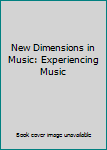 Hardcover New Dimensions in Music: Experiencing Music Book