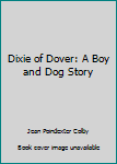 Hardcover Dixie of Dover: A Boy and Dog Story Book