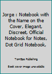 Paperback Jorge : Notebook with the Name on the Cover, Elegant, Discreet, Official Notebook for Notes, Dot Grid Notebook, Book