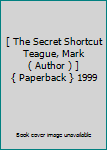 Paperback [ The Secret Shortcut Teague, Mark ( Author ) ] { Paperback } 1999 Book