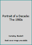 Hardcover Portrait of a Decade: The 1980s Book