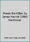 Hardcover Moses the Kitten by James Herriot (1984) Hardcover Book